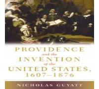 Nicholas Guyatt Providence & the Invention of the United States, 1607-1876 Nicholas Guyatt Multicolor