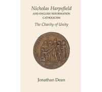 Nicholas Harpsfield and English Reformation Catholicism. The Charity of Unity