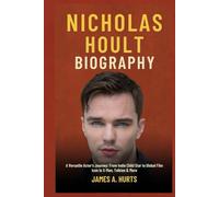 Nicholas Hoult Biography: A Versatile Actor’s Journey: From Indie Child Star to Global Film Icon in X-Men, Tolkien & More (Rich and Famous Biography)