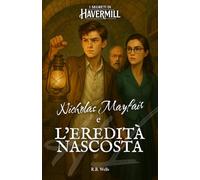 Nicholas Mayfair e l'eredità nascosta: I Segreti di Havermill - Vol. 1