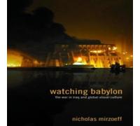 Nicholas Mirzoeff Watching Babylon: The War in Iraq & Global Visual Culture Nicholas Mirzoeff Multicolor