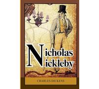 Nicholas Nickleby: A Journey Through Hardship, Hope, and the Human Spirit in Nineteenth-Century England