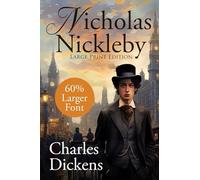 Nicholas Nickleby (Large Print, Unabridged): Large Print, Annotated Extended Biography, Unabridged (Sastrugi Press Large Print)