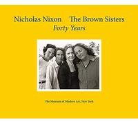 Nicholas Nixon: The Brown Sisters: Forty Years