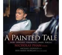 Nicholas Phan, Michael Leopold & Ann-Marie Morgan - A Painted Tale - Blow, Dowland, Ferrabosco etc.