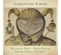 Nicholas Phan; Myra Huang; Jasper String Quartet - Lamenting Earth