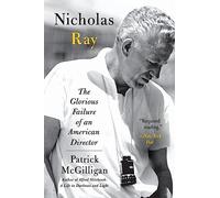 Nicholas Ray: The Glorious Failure of an American Director