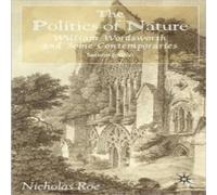 Nicholas Roe The Politics of Nature: William Wordsworth & Some Nicholas Roe Multicolor