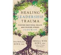 Nicholas Rowe Sheila Wise Rowe Healing Leadership Trauma (Paperback)