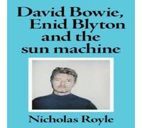 Nicholas Royle David Bowie, Enid Blyton & the sun machine Hardcover Book Nicholas Royle Multicolor