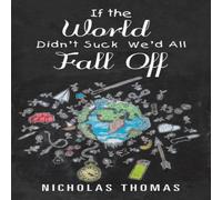 Nicholas Thomas If the World Didn'T Suck We'D All Fall Off-Paperback Book Nicholas Thomas Multicolor