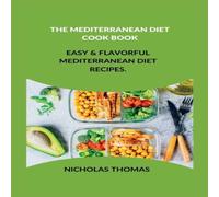 Nicholas Thomas THE MEDITERRANEAN DIET COOK BOOK : Easy Flavorful Mediterranean Nicholas Thomas Multicolor