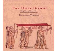 Nicholas Vincent The Holy Blood: King Henry III & the Westminster Blood Relic Nicholas Vincent Multicolor