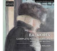 Nicholas Walker - Mili Alekseyevich Balakirev: Complete Piano Works, Vol 6 - Islamey and Beyond