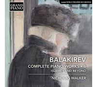 Nicholas Walker - Mili Alekseyevich Balakirev: Complete Piano Works, Vol 6 - Islamey and Beyond