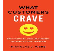 Nicholas Webb The What Customers Crave: How to Create Relevant & Memorable Nicholas Webb Multicolor