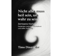 Nicht alles muss heil sein, um wahr zu sein: Zerrissene Klarheit Gedanken zwischen Dunkelheit und stiller Hoffnung