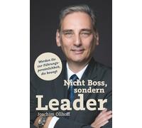 Nicht Boss, sondern Leader: Werden Sie zur Führungspersönlichkeit, die bewegt. Das Management Buch für echte Leadership.