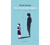 Nicht falsch, nur neurodivergent: Aus dem Leben einer erwachsenen Autistin mit ADHS