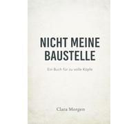 Nicht meine Baustelle - Ein Buch für zu volle Köpfe: Über mentale Last, stille Überforderung und die Kunst der Abgrenzung - für Menschen, die zu viel denken