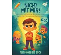 Nicht mit mir! Das Anti-Mobbing-Buch für Kinder: Mobbing verstehen, Selbstvertrauen gewinnen, stark in der Schule sein