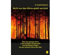 Nicht nur das Klima spielt verrückt - über das geistige Klima in der heutigen Gesellschaft und die fatalen Folgen für das wirkliche Klima der Welt