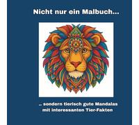 Nicht nur ein Malbuch: sondern tierisch gute Mandalas mit interessanten Tier-Fakten (NLP für Kinder kreativ verpackt. Spielerisch die Entwicklung fördern)
