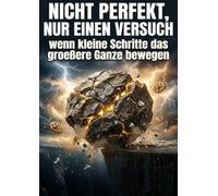 Nicht perfekt, nur einen Versuch: wenn kleine Schritte das groeßere Ganze bewegen
