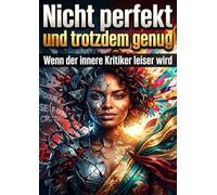 Nicht perfekt und trotzdem genug: Wenn der innere Kritiker leiser wird