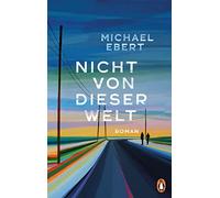 Nicht von dieser Welt: Roman - "Ich könnte noch weiterschwärmen, mach ich aber nicht. Weil es viel schöner sein wird, wenn Sie das Buch selbst lesen." (Christine Westermann)