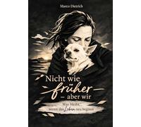 Nicht wie früher, aber wir: Was bleibt, wenn das Leben neu beginnt