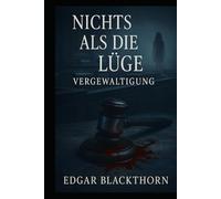 NICHTS ALS DIE LÜGE: VERGEWALTIGUNG