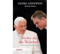 Nichts ALS Die Wahrheit: Mein Leben Mit Benedikt XVI
