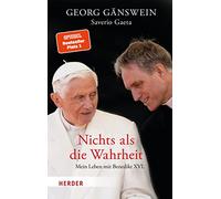 Nichts ALS Die Wahrheit: Mein Leben Mit Benedikt XVI