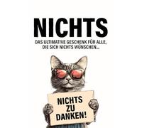 Nichts - Das ultimative Geschenk für alle, die sich nichts wünschen: Das originelle und kreative Scherzgeschenk für Männer und Frauen