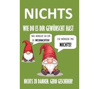 Nichts - Die Weihnachtsedition. Wie du es dir gewünscht hast.: Das lustige Weihnachtsgeschenk-Buch für alle, die sich mal wieder nichts gewünscht haben.