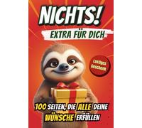Nichts! - Extra für dich 100 Seiten, die all deine Wünsche erfüllen: Das ultimative Mitmachbuch voller absurder Aufgaben, frecher Sprüche und jeder Menge Ironie