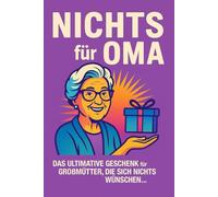 NICHTS für Oma: Das ultimative Geschenk für Großmütter, die sich nichts wünschen