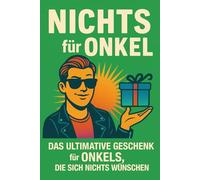 NICHTS für Onkel: Das ultimative Geschenk für Onkels, die sich nichts wünschen