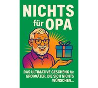 NICHTS für Opa: Das ultimative Geschenk für Großväter, die sich nichts wünschen
