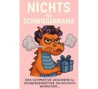 NICHTS für Schwiegermama: Das ultimative Geschenk für Schwiegermütter, die sich nichts wünschen