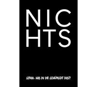 Nichts - Genau, was du dir gewünscht hast! - Das Geschenk für alle, die sich nichts wünschen - Das Buch, das dein Leben nicht verändern wird!