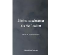 Nichts ist seltsamer als die Realität: Physik für Nichtmathematiker