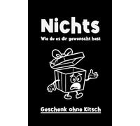 Nichts wie du es dir gewünscht hast: Das ideale lustige Geschenkbuch für alle, die sich mal wieder gar nix gewünscht haben