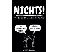 Nichts! Wie du es dir gewünscht hast: Lustiges „Nichts Buch“ für alle, die sich mal wieder nichts oder sogar garnix wünschen (fast garnix, aber viel besser als nix!)