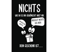 Nichts wie du es dir gewünscht hast nix: Das ideale lustige Geschenkbuch für alle, die sich mal wieder gar nix gewünscht haben