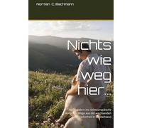 Nichts wie weg hier…: Auswandern ins nichteuropäische Ausland - Wege aus der wachsenden Unsicherheit in Deutschland