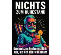 Nichts zum Ruhestand - Geschenk zum Renteneintritt für alle, die sich nichts wünschen: Witziges Abschiedsbuch für Kollegen, Chefs und Männer mit Humor