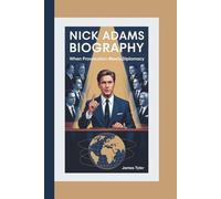 NICK ADAMS BIOGRAPHY: When Provocation Meets Diplomacy