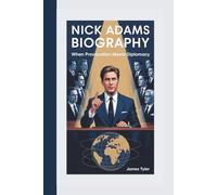 NICK ADAMS BIOGRAPHY: When Provocation Meets Diplomacy